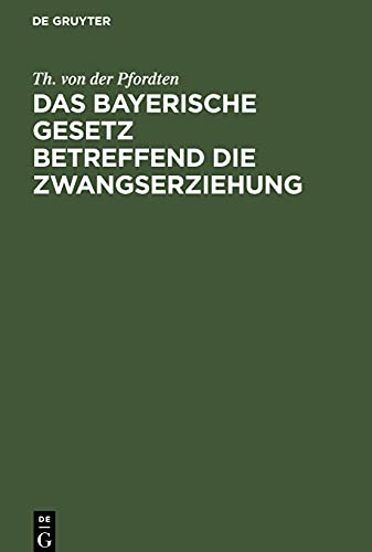 Das bayerische Gesetz betreffend die Zwangserziehung: Vom 10. Mai 1902 nebst den Ausführungsbestimmungen. Mit Einleitung, Erläuterungen und Sachregister
