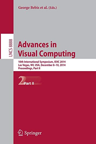 Advances in Visual Computing: 10th International Symposium, ISVC 2014, Las Vegas, NV, USA, December 8-10, 2014, Proceedings, Part II (Lecture Notes in Computer Science, 8888, Band 8888)