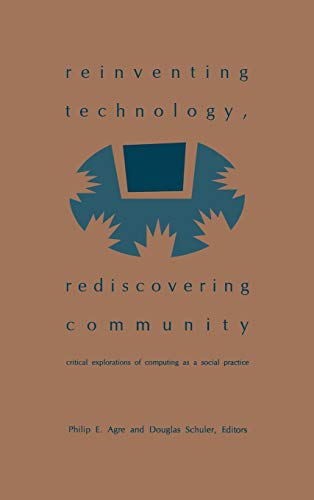 Reinventing Technology, Rediscovering Community: Critical Explorations of Computing as a Social Practice (Folktales of Their People])