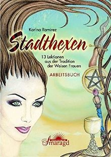 Stadthexen: Ein Jahr und ein Tag - 13 Lektionen aus der Tradition der Weisen Frauen - Arbeitsbuch