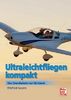 Ultraleichtfliegen kompakt: Das Grundwissen zur UL-Lizenz
