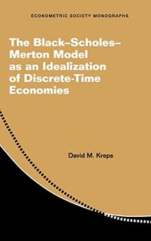 The Black–Scholes–Merton Model as an Idealization of Discrete-Time Economies (Econometric Society Monographs, Band 63)