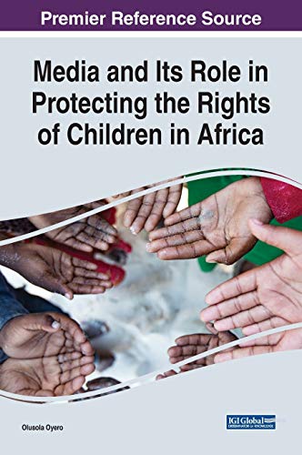 Media and Its Role in Protecting the Rights of Children in Africa (Advances in Media, Entertainment, and the Arts)
