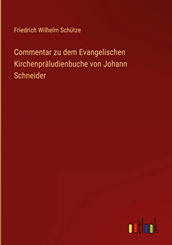 Commentar zu dem Evangelischen Kirchenpräludienbuche von Johann Schneider