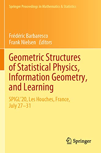 Geometric Structures of Statistical Physics, Information Geometry, and Learning: SPIGL'20, Les Houches, France, July 27–31 (Springer Proceedings in Mathematics & Statistics, 361, Band 361)
