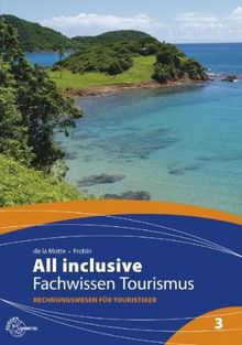 All inclusive - Fachwissen Tourismus Band 3: Rechnungswesen für Touristiker