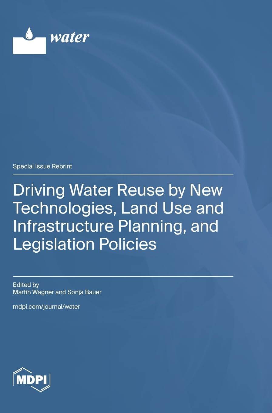 Driving Water Reuse by New Technologies, Land Use and Infrastructure Planning, and Legislation Policies
