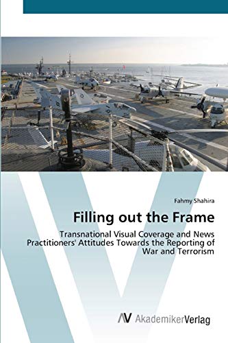 Filling out the Frame: Transnational Visual Coverage and News Practitioners' Attitudes Towards the Reporting of War and Terrorism