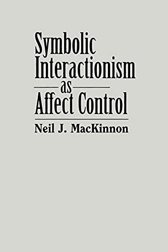 Symbolic Interactionism As Affect Control (SUNY Se (S U N Y SERIES IN THE SOCIOLOGY OF EMOTIONS)