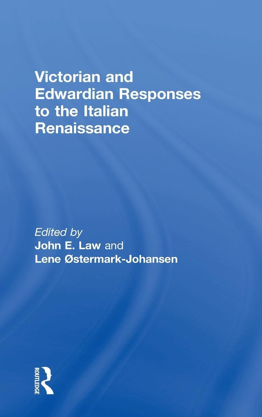 Victorian and Edwardian Responses to the Italian Renaissance