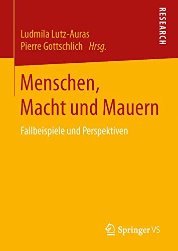 Menschen, Macht und Mauern: Fallbeispiele und Perspektiven