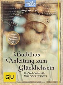 Buddhas Anleitung zum Glücklichsein (mit CD): Fünf Weisheiten, die Ihren Alltag verändern (GU Text-Ratgeber)