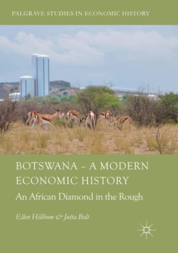 Botswana – A Modern Economic History: An African Diamond in the Rough (Palgrave Studies in Economic History)
