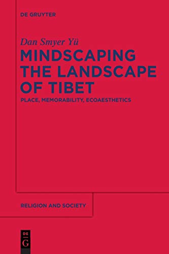Mindscaping the Landscape of Tibet: Place, Memorability, Ecoaesthetics (Religion and Society, 60, Band 60)