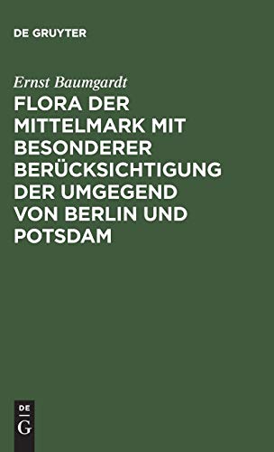 Flora der Mittelmark mit besonderer Berücksichtigung der Umgegend von Berlin und Potsdam