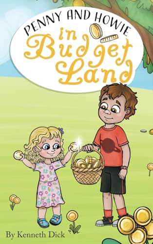 The Journey of Penny and Howie in Budgetland: The Journey of Penny and Howie in Budgetland: The Journey of Penny and Dollar in Budgetland (The Savings Adventure)