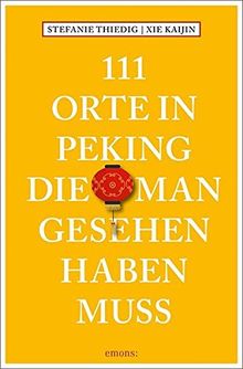 111 Orte in Peking, die man gesehen haben muss: Reiseführer