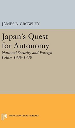 Japan's Quest for Autonomy: National Security and Foreign Policy, 1930-1938 (Princeton Legacy Library, Band 3932)
