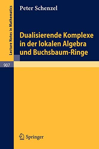 Dualisierende Komplexe in der lokalen Algebra und Buchsbaum-Ringe (Lecture Notes in Mathematics, 907, Band 907)
