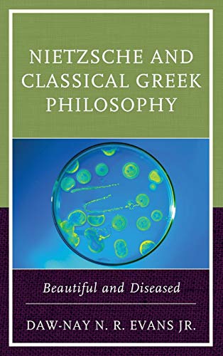 Nietzsche and Classical Greek Philosophy: Beautiful and Diseased
