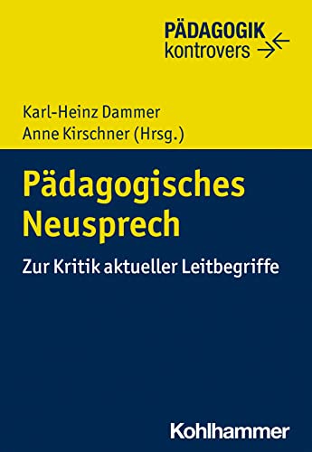 Pädagogisches Neusprech: Zur Kritik aktueller Leitbegriffe (Pädagogik kontrovers)