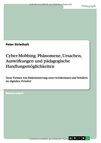 Cyber-Mobbing. Phänomene, Ursachen, Auswirkungen und pädagogische Handlungsmöglichkeiten: Neue Formen von Diskriminierung unter Schülerinnen und Schülern im digitalen Zeitalter