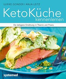 KetoKüche kennenlernen - Die ketogene Ernährung in Theorie und Praxis