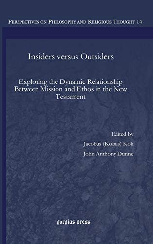 Insiders Versus Outsiders: Exploring the Dynamic Relationship Between Mission and Ethos in the New Testament (Perspectives on Philosophy and Religious Thought, Band 14)
