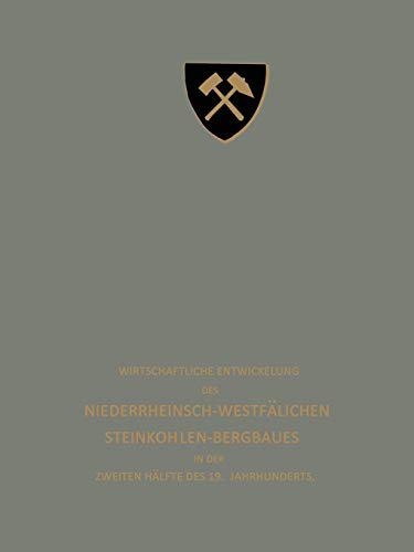Wirtschaftliche Entwickelung des Niederrheinisch-Westfälischen Steinkohlen-Bergbaues in der zweiten Hälfte des 19. Jahrhunderts: Dritter Teil (German Edition)