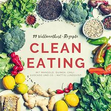 99 Vollwertkost-Rezepte: Clean Eating mit Mangold, Quinoa, Chili, Avocado und Co.