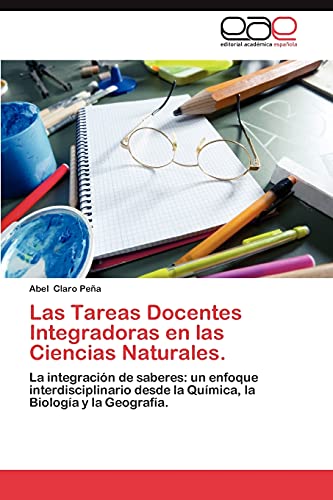 Las Tareas Docentes Integradoras en las Ciencias Naturales.: La integración de saberes: un enfoque interdisciplinario desde la Química, la Biología y la Geografía.