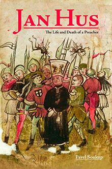 Jan Hus: The Life and Death of a Preacher (Central European Studies)