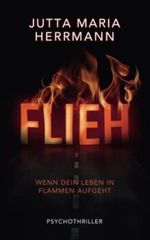 FLIEH – Wenn dein Leben in Flammen aufgeht: Psychothriller