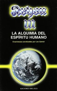 Kryon III, la alquimia del espíritu humano : enseñanzas canalizada por Lee Carroll (MENSAJEROS DEL UNIVERSO)