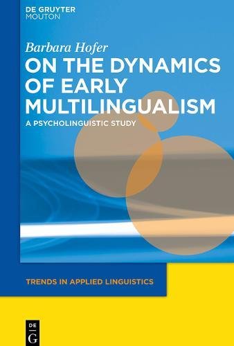 On the Dynamics of Early Multilingualism: A Psycholinguistic Study (Trends in Applied Linguistics [TAL], Band 13)