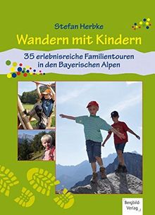 Wandern mit Kindern: 35 erlebnisreiche Familientouren in den Bayerischen Alpen