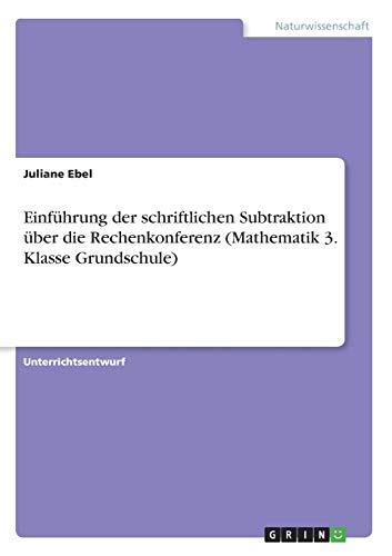 Einführung der schriftlichen Subtraktion über die Rechenkonferenz (Mathematik 3. Klasse Grundschule)