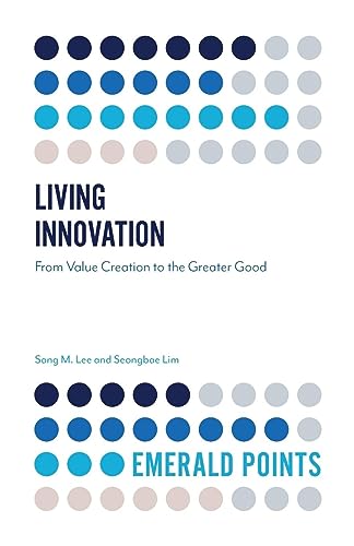 Living Innovation: From Value Creation to the Greater Good (Emerald Points)