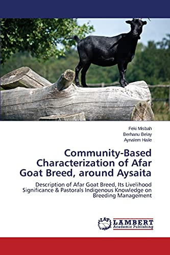 Community-Based Characterization of Afar Goat Breed, around Aysaita: Description of Afar Goat Breed, Its Livelihood Significance & Pastorals Indigenous Knowledge on Breeding Management