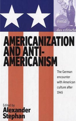 Americanization and Anti-Americanism: The German Encounter with American Culture After 1945