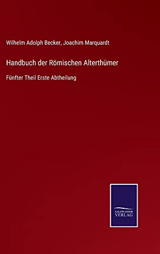 Handbuch der Römischen Alterthümer: Fünfter Theil Erste Abtheilung