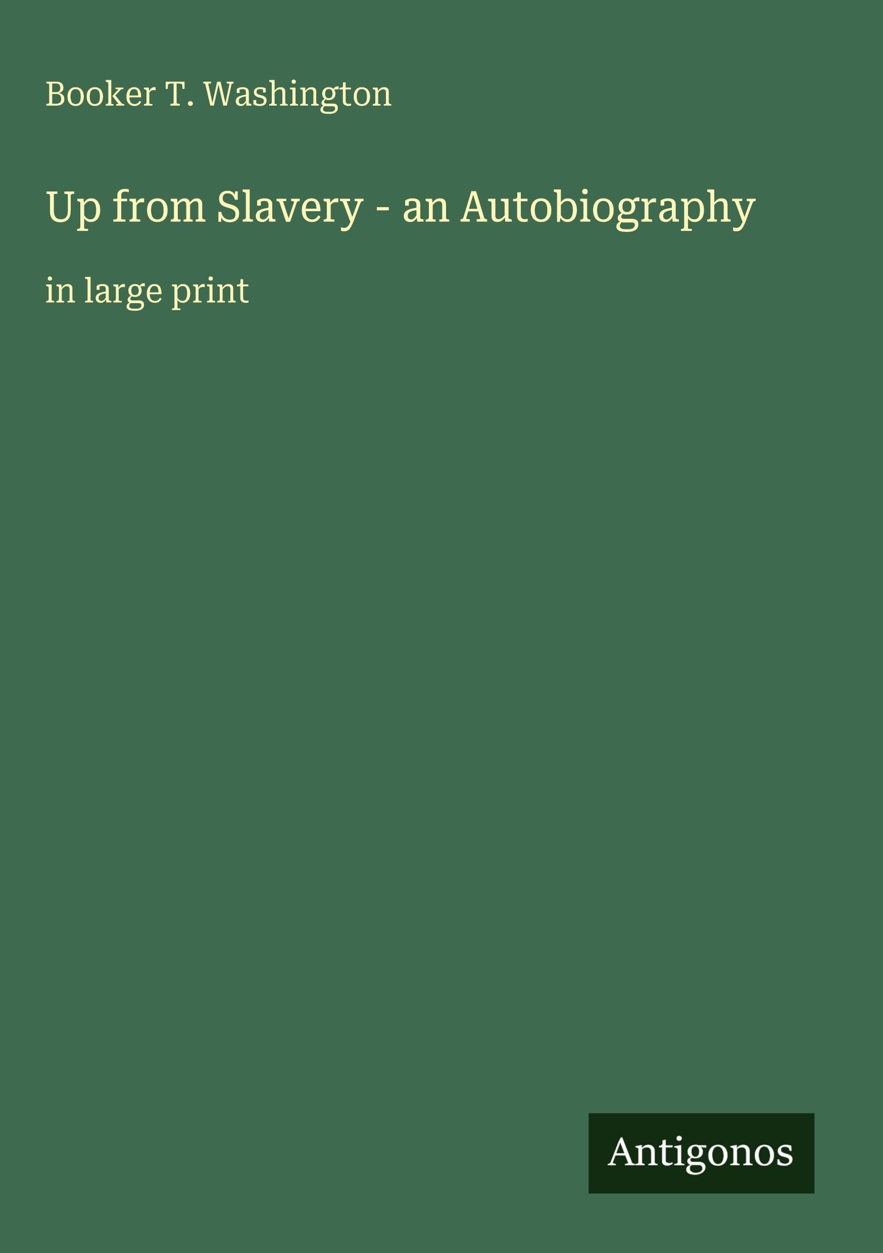 Up from Slavery - an Autobiography: in large print