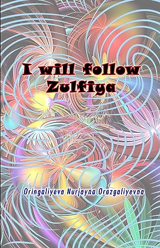 I will follow Zulfiya: (Poetry & Prose)