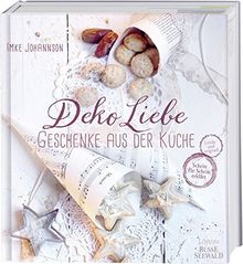 DekoLiebe - Geschenke aus der Küche: Selbst gemacht - mit Liebe verschenkt