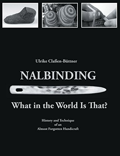 Ulrike Claßen-Büttner Nalbinding - What In The World Is That?, History And Technique Of An Almost Forgotten Handicraft