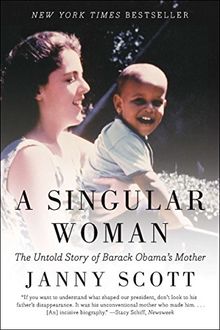 A Singular Woman: The Untold Story of Barack Obama's Mother