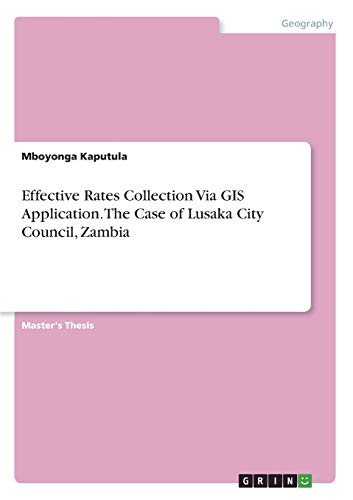 Effective Rates Collection Via GIS Application. The Case of Lusaka City Council, Zambia: Magisterarbeit