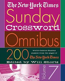 The New York Times Sunday Crossword Omnibus Volume 7: 200 World-Famous Sunday Puzzles from the Pages of the New York Times (New York Times Sunday Crosswords Omnibus, Band 7)
