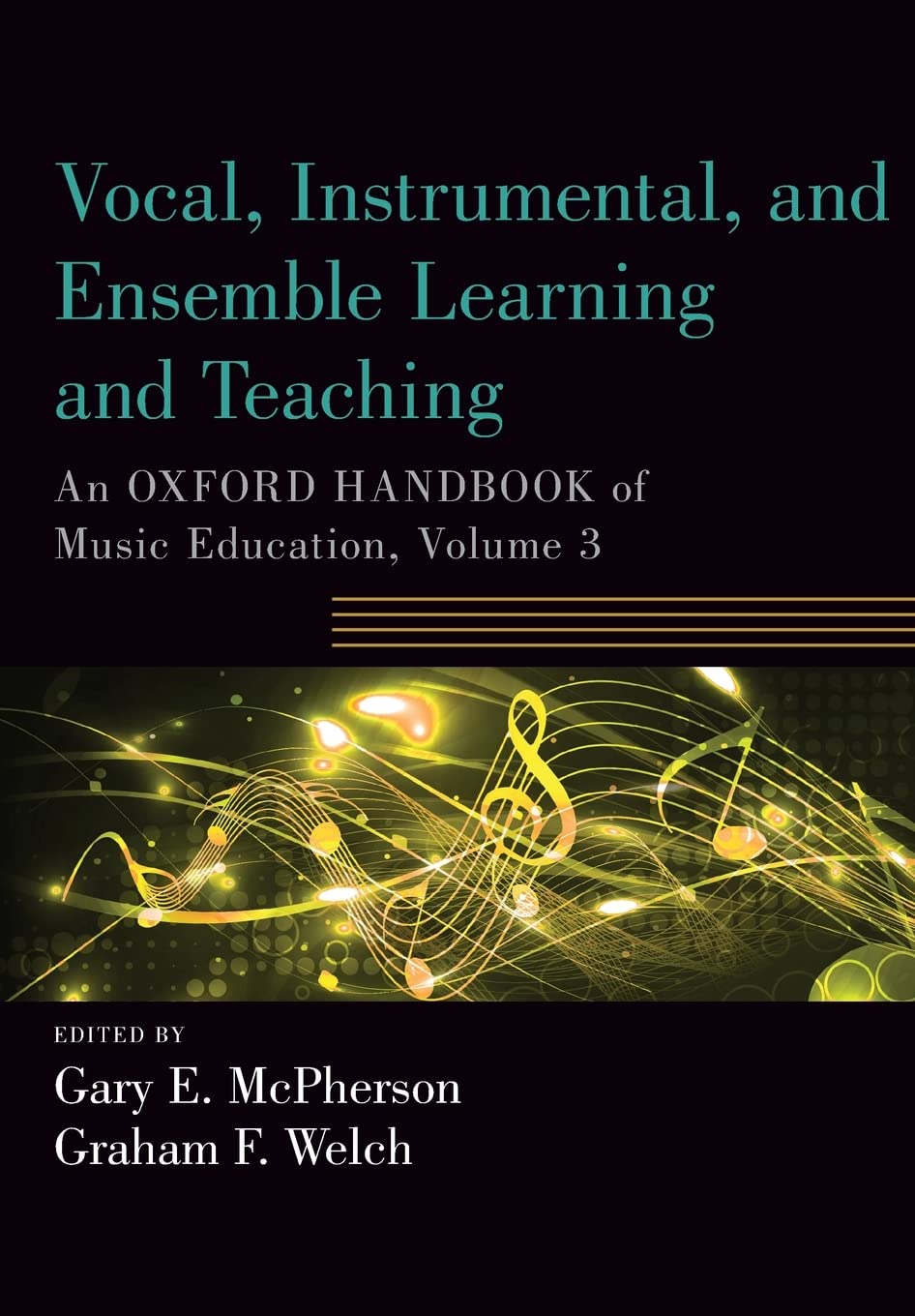 Vocal, Instrumental, and Ensemble Learning and Teaching: An Oxford Handbook of Music Education, Volume 3 (Oxford Handbooks)