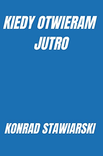 KIEDY OTWIERAM JUTRO